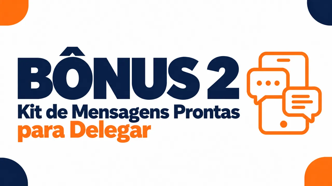 Bônus 2: Kit de Mensagens Prontas para Delegar